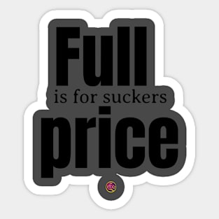 Full price is for suckers Sticker